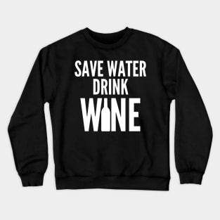 Save Water Drink Wine. Funny Wine Lover Quote Crewneck Sweatshirt